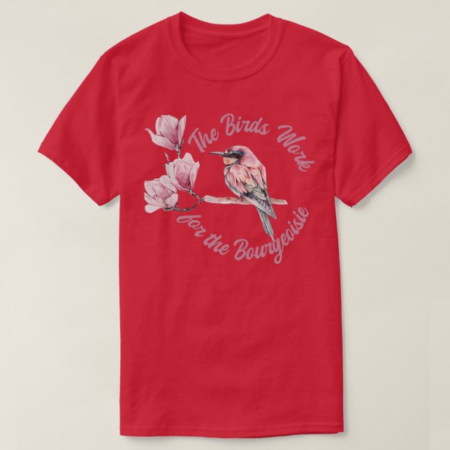 Die Vogelarbeit für die Bourgeoisie Funny Viral T-Shirt (Design vorne)