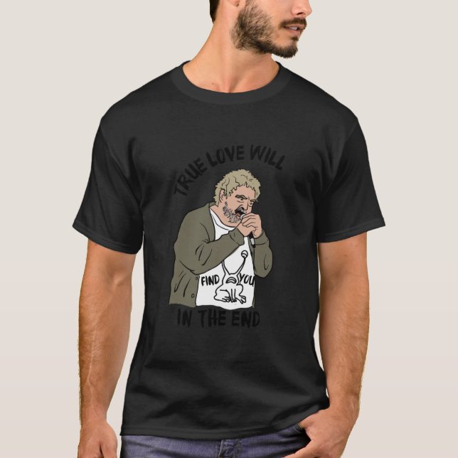 Die wahre Liebe wird Sie am Ende finden - Daniel J T-Shirt (Vorderseite)