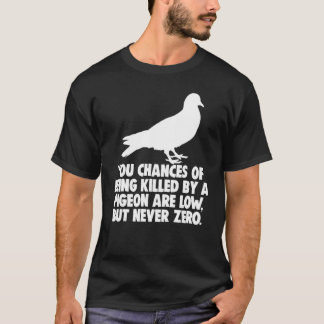 Die Wahrscheinlichkeit, von einer Taube getötet zu T-Shirt