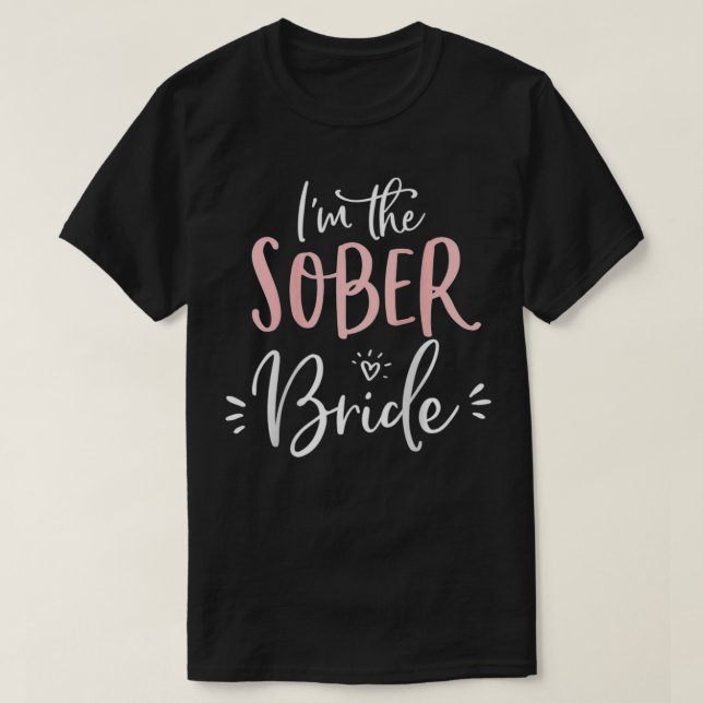 Die Weibchen der Sober Bride Funny Matching Bachel T-Shirt (Design vorne)
