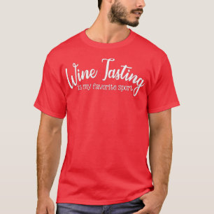 Die Weinprobe von Frauen ist mein Lieblingssport W T-Shirt