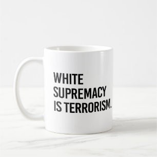 Die weiße Vorherrschaft ist der Terrorismus Kaffeetasse