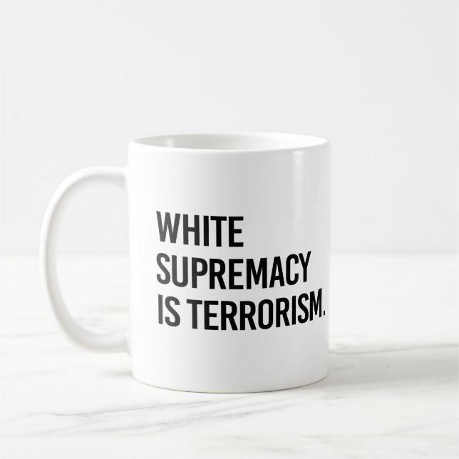 Die weiße Vorherrschaft ist der Terrorismus Kaffeetasse (Links)