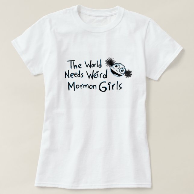 "Die Welt benötigt sonderbare mormonische Mädchen T-Shirt (Design vorne)