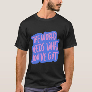 Die Welt braucht dich 1 T-Shirt