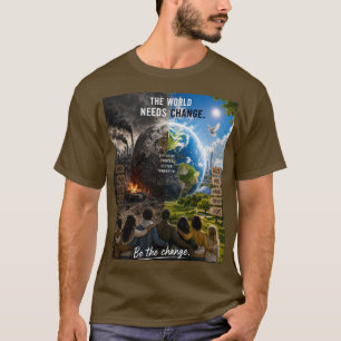 Die Welt braucht eine Veränderung, also sei diese  T-Shirt