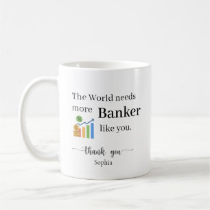 Die Welt braucht mehr Banker wie dich Personalisie Kaffeetasse