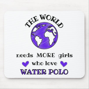 Die Welt braucht mehr Mädchen, die Wasserpolo Lieb Mousepad