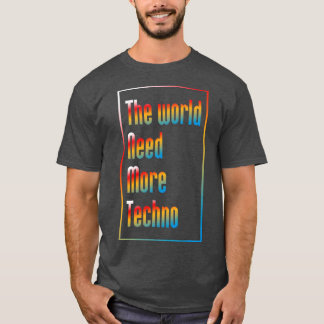 Die Welt braucht mehr Techno-Musik T-Shirt