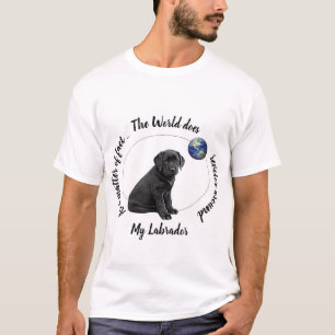 Die Welt dreht sich um Mein Labrador T-Shirt