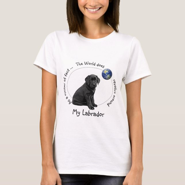 Die Welt dreht sich um Mein Labrador T-Shirt (Vorderseite)