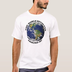 Die Welt dreht sich um mich T-Shirt