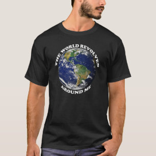 Die Welt dreht sich um mich T-Shirt