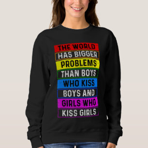 Die Welt hat größere Probleme als schwule Lesben Sweatshirt