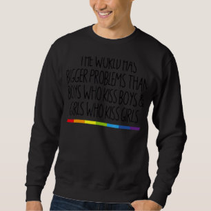 Die Welt hat größere Probleme Lesben und Gay Pride Sweatshirt