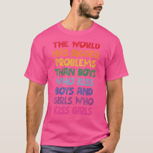Die Welt hat größere Probleme mit dem Gay Gay aus  T-Shirt