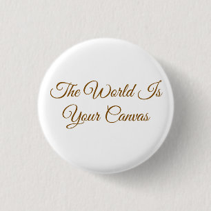 "Die Welt ist deine Leinwand" Minimalist  Button