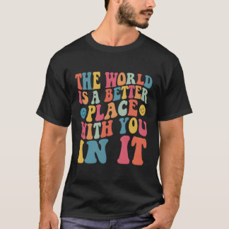 Die Welt ist ein besserer Ort für Sie zurück. T-Shirt
