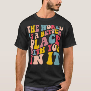 Die Welt ist ein besserer Ort mit dir darin, Farbe T-Shirt