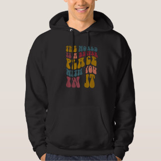 Die Welt ist ein besserer Ort, wenn du darin bist Hoodie