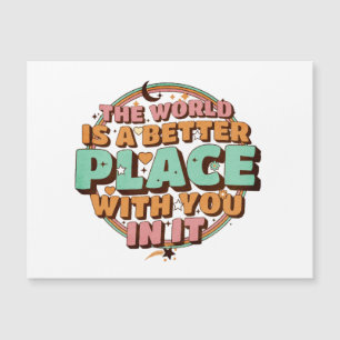 Die Welt ist ein besserer Platz mit dir in ihrem L Magnetkarte