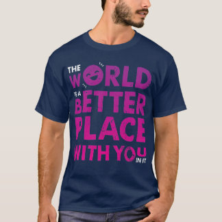 Die Welt ist ein besserer Platz mit Ihnen in ihr p T-Shirt