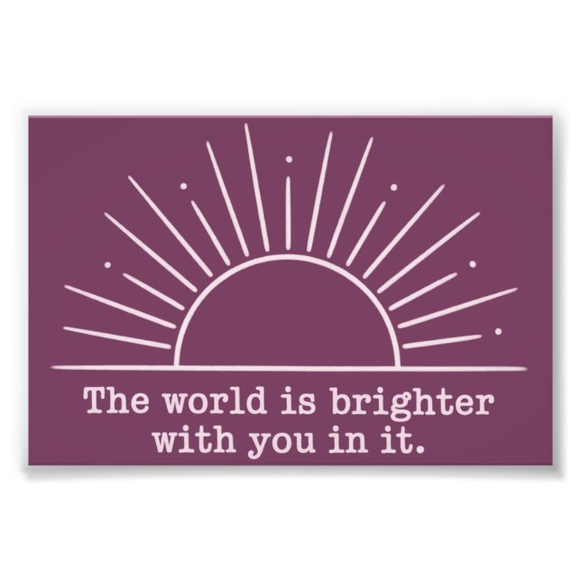 Die Welt ist heller mit dir darin Inspirierend Fotodruck (Vorne)
