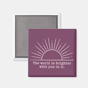 Die Welt ist heller mit dir darin Inspirierend Magnet