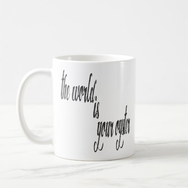 Die Welt ist Ihre Auster, die lustiges Zitat Kaffeetasse (Links)