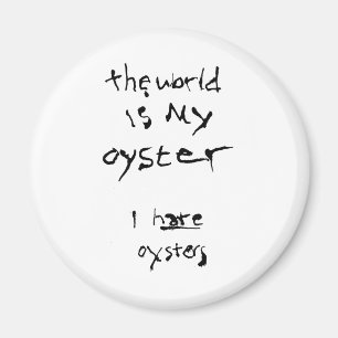 Die Welt ist meine Auster... Ich hasse Austern Magnet