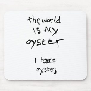 Die Welt ist meine Auster... Ich hasse Austern Mousepad