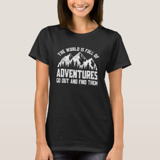 Die Welt ist voll von Abenteuern. T-Shirt