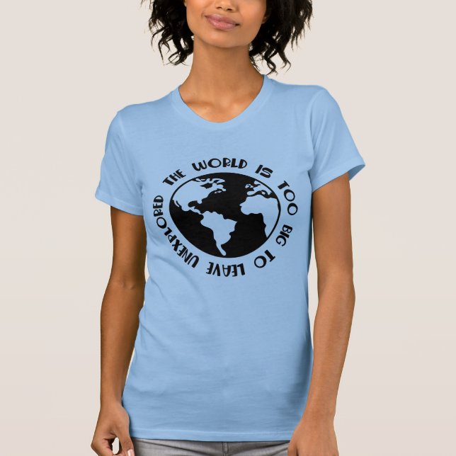 Die Welt ist zu groß, um unangefochtenes Hemd Verl T-Shirt (Vorderseite)