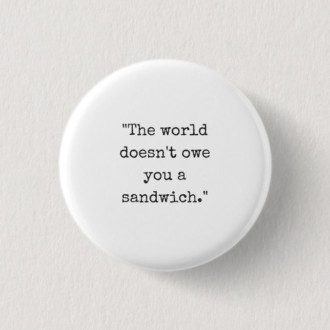 Die Welt schuldet Ihnen einen Sandwich-Knopf nicht Button (Vorderseite)