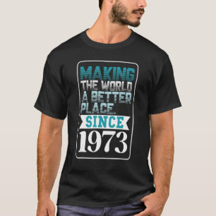 Die Welt seit 1973 verbessern T-Shirt