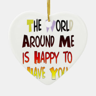 Die Welt um mich ist froh, dich zu haben Keramik Ornament