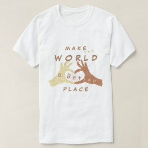 Die Welt zu einem besseren Ort machen - gemeinsam  T-Shirt