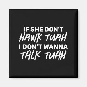 Die wenn sie nicht Hawk Tuah sagt, rede ich nicht  Magnet