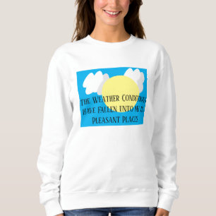 Die Wetterbedingungen sind für mich lustig geworde Sweatshirt