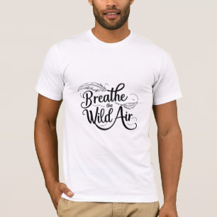 Die wilde Luft atmen T-Shirt