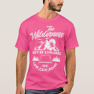Die Wildnis muss erkundet werden Camping Wandern C T-Shirt
