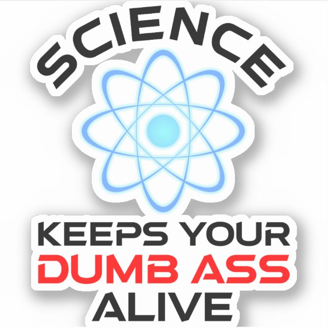 Die Wissenschaft Behalte Ihr Dumb-Ass-Leben Aufkleber (Vorderseite)