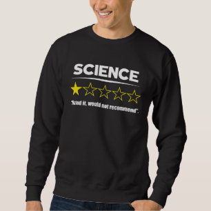 Die Wissenschaft hasste es und würde es nicht empf Sweatshirt