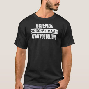 Die Wissenschaft interessiert sich nicht dafür, wa T-Shirt