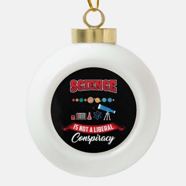 Die Wissenschaft ist kein liberaler Lustige Sprüch Keramik Kugel-Ornament (Vorderseite)