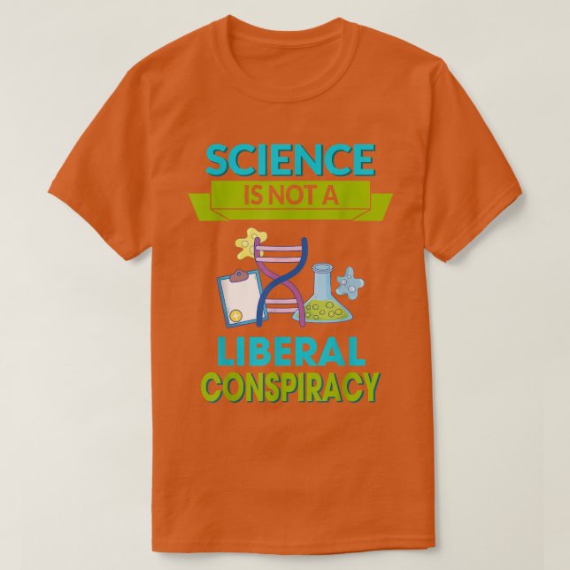 Die Wissenschaft ist keine liberale Verschwörung,  T-Shirt (Design vorne)