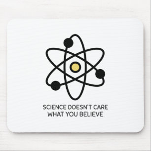 Die Wissenschaft kümmert es nicht, was du glaubst Mousepad