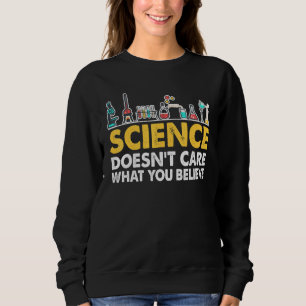 Die Wissenschaft kümmert sich nicht darum, was du Sweatshirt
