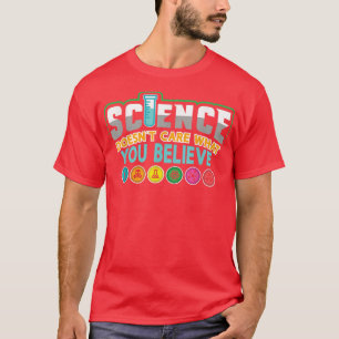 Die Wissenschaft kümmert sich nicht darum, was Sie T-Shirt