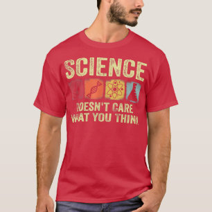 Die Wissenschaft kümmert sich nicht darum, was Sie T-Shirt
